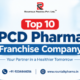 Top 10 PCD Pharma Franchise Company in India